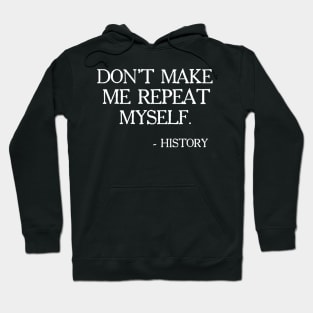 Don't Make Me Repeat Myself, History, Black Lives Matter, Civil Rights, Protest Hoodie